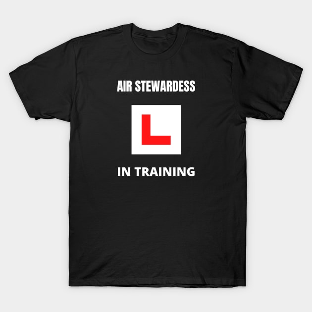 Air Stewardess in training T-Shirt by InspiredCreative